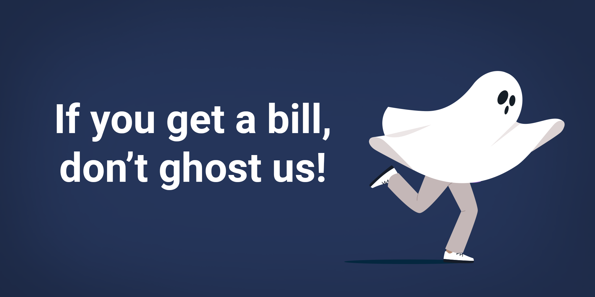 White text reading "If you get a bill don't ghost us!" against a dark blue background. An image of a person dressed as a ghost is to the right of the text.