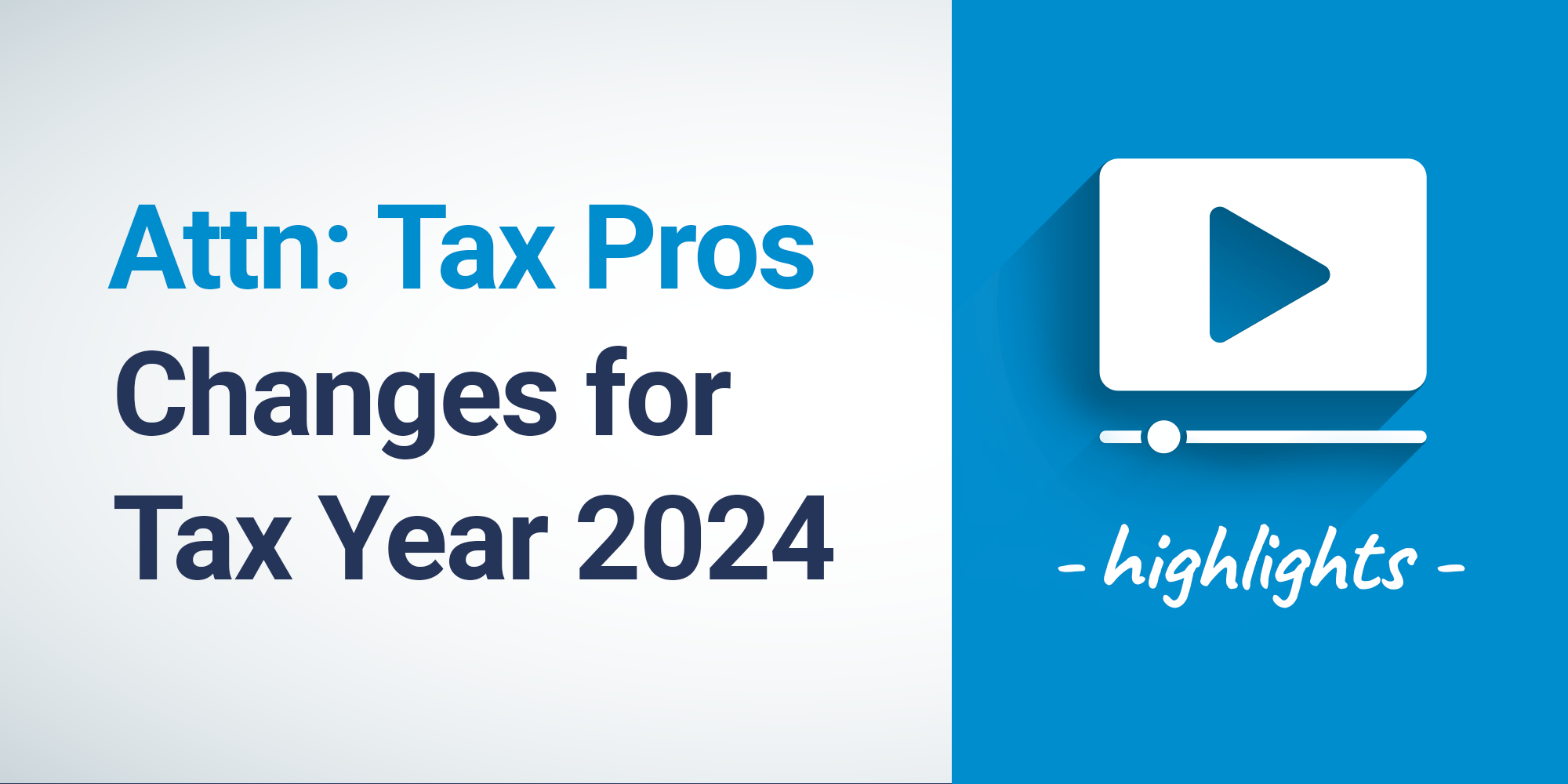 Blue Text on a white background reading "Attn: Tax Pros Changes for Tax Year 2024" beside a white box with a blue triangle and white text reading "highlights" which are on a blue background